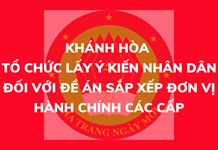 Khánh Hòa: Tổ chức lấy ý kiến nhân dân đối với đề án sắp xếp đơn vị hành chính các cấp